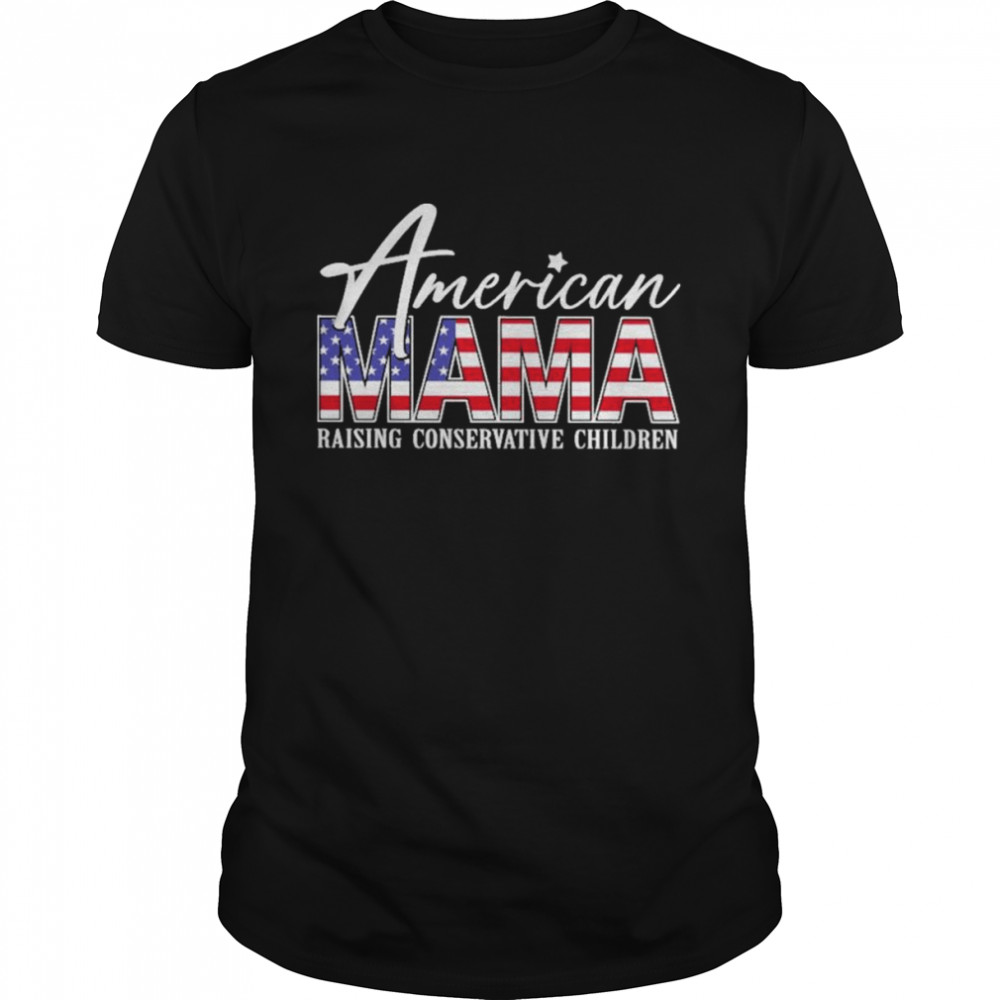 American Mama Raising Conservative Children American Flag Shirt