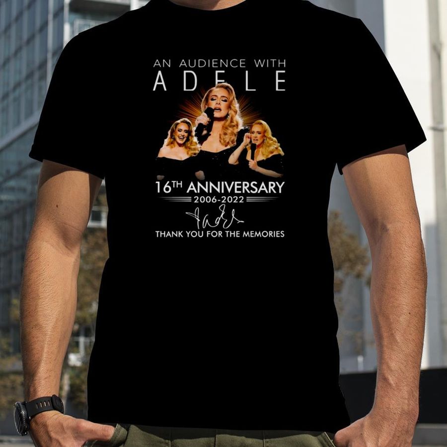 An Audience with Adele 16th anniversary 2006 2022 thank you for the memories signature shirt