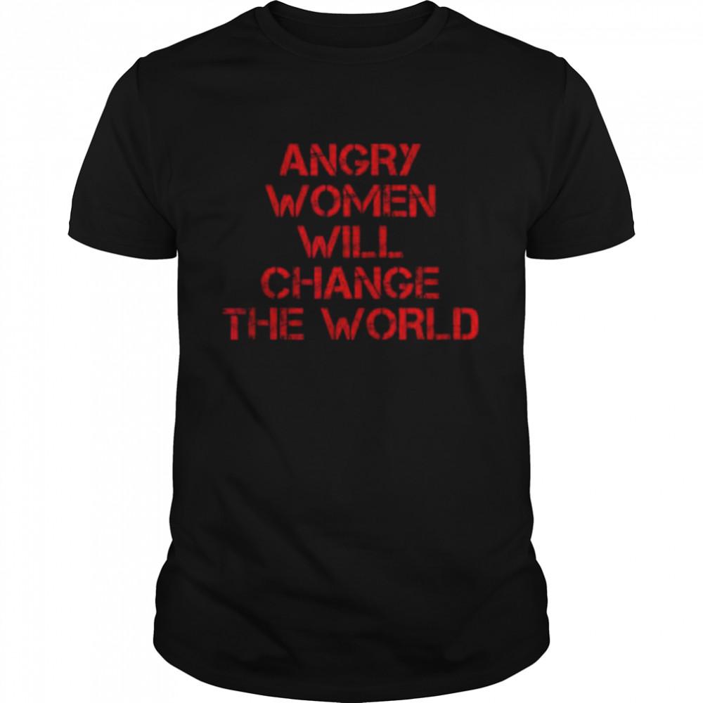 angry women will change world shirt