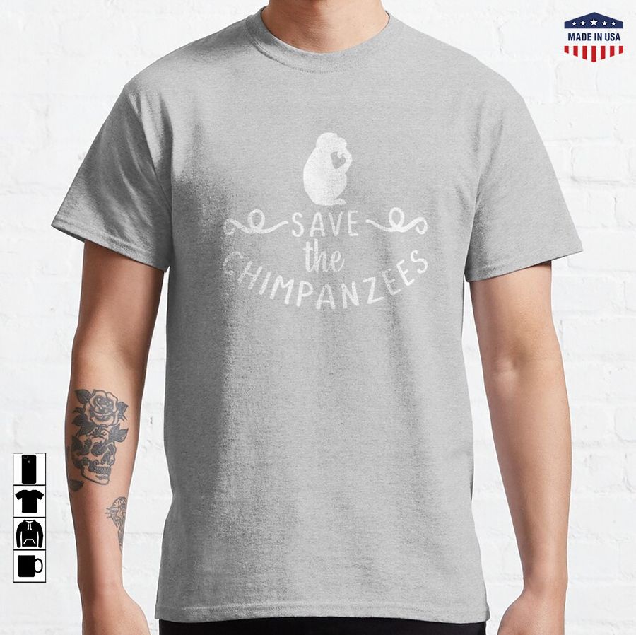 Animal Quotes Save the Chimpanzees Classic T-Shirt