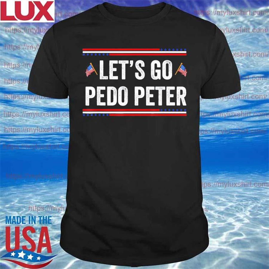Anti Biden,Let’s Go Pedo Peter US USA Flag 2022 T-Shirt