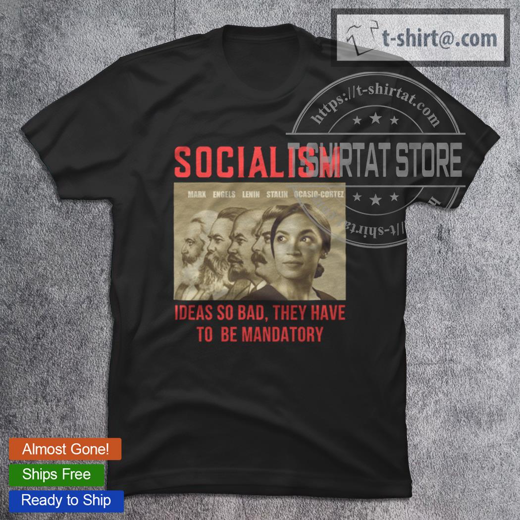 Anti President anti Socialist Ideas So bad They Have To Be Mandatory T-Shirt