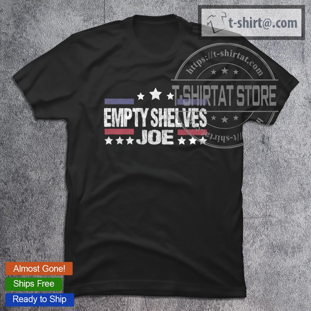 Anti President empty Shelves Joe Conservative T-Shirt