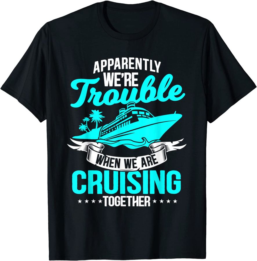 Apparently We're Trouble When We Are Cruising Together_1