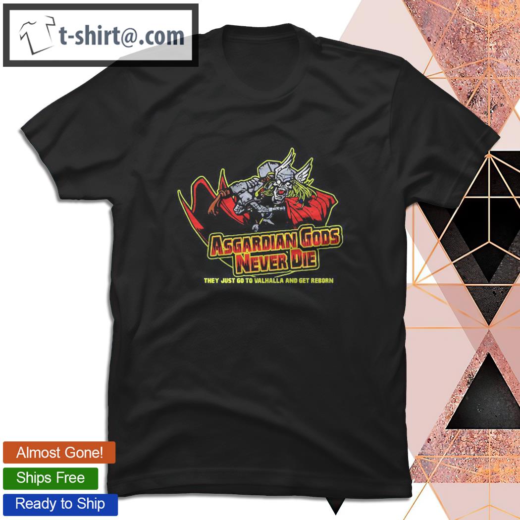 Asgardian Gods Never Die They Just Go To Valhalla T-shirt
