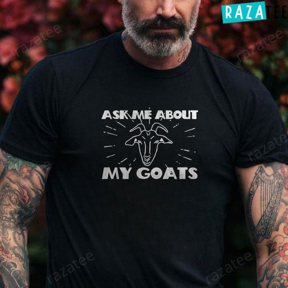 Ask Me About My Goats tshirt goat shirt
