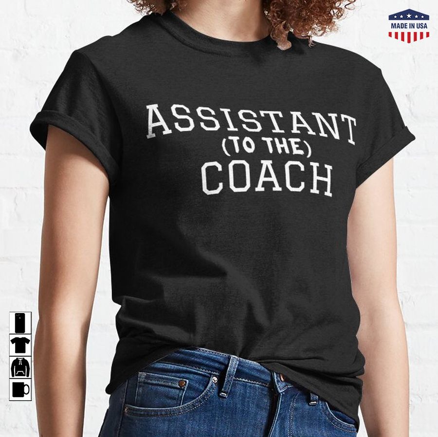 Assistant to the Coach Classic T-Shirt