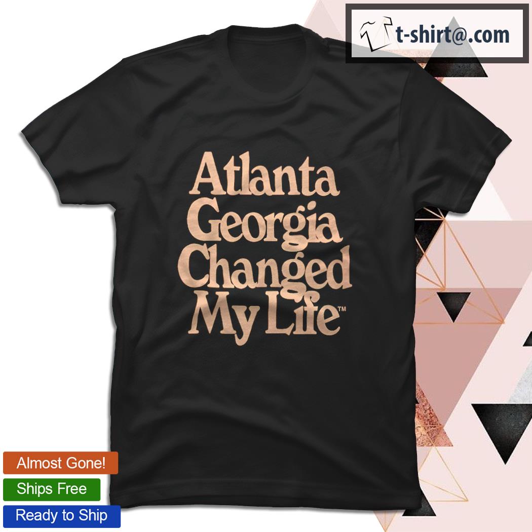 Atlanta Georgia changed my life shirt