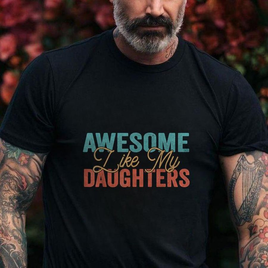 Awesome Like My Daughters Best T-Shirt