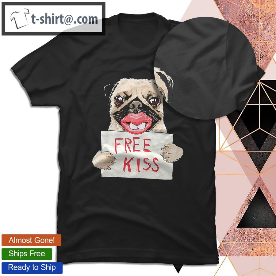 Awesome pug dog free kiss funny shirt
