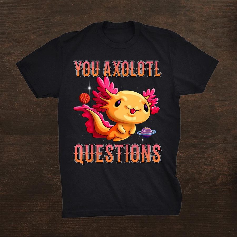 Axolotl Funny You Axolotl Questions Retro 90s Shirt