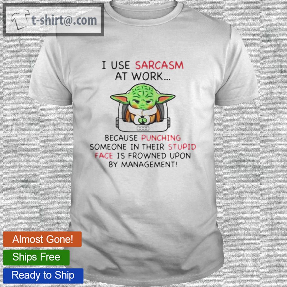 Baby yoda i use sarcasm at work because punching someone in their stupid shirt