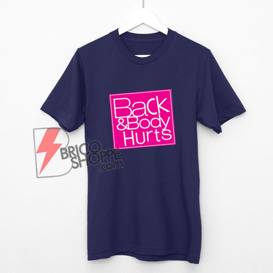 Back and body hurts Shirt – Funny’s Shirt On Sale