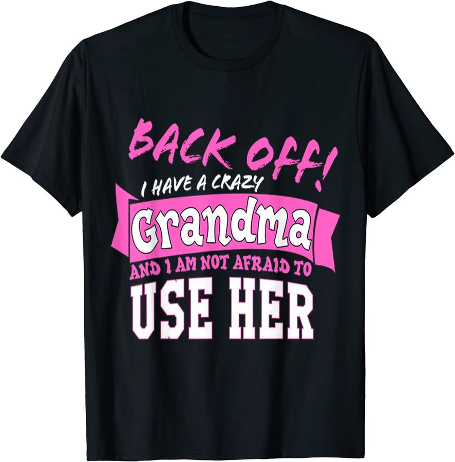 Back Off - I Have A Crazy Grandma Gift Tshirts_1