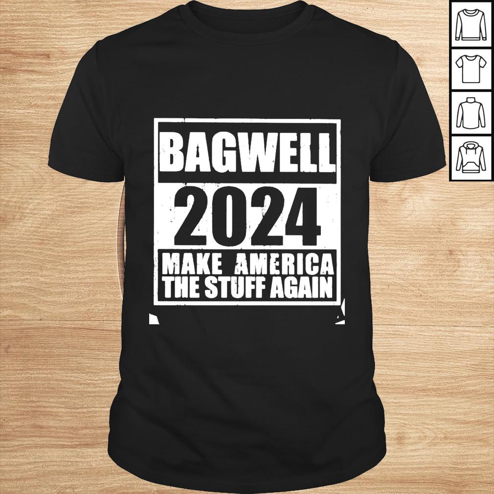 Bagwell 2024 make America the stuff again shirt