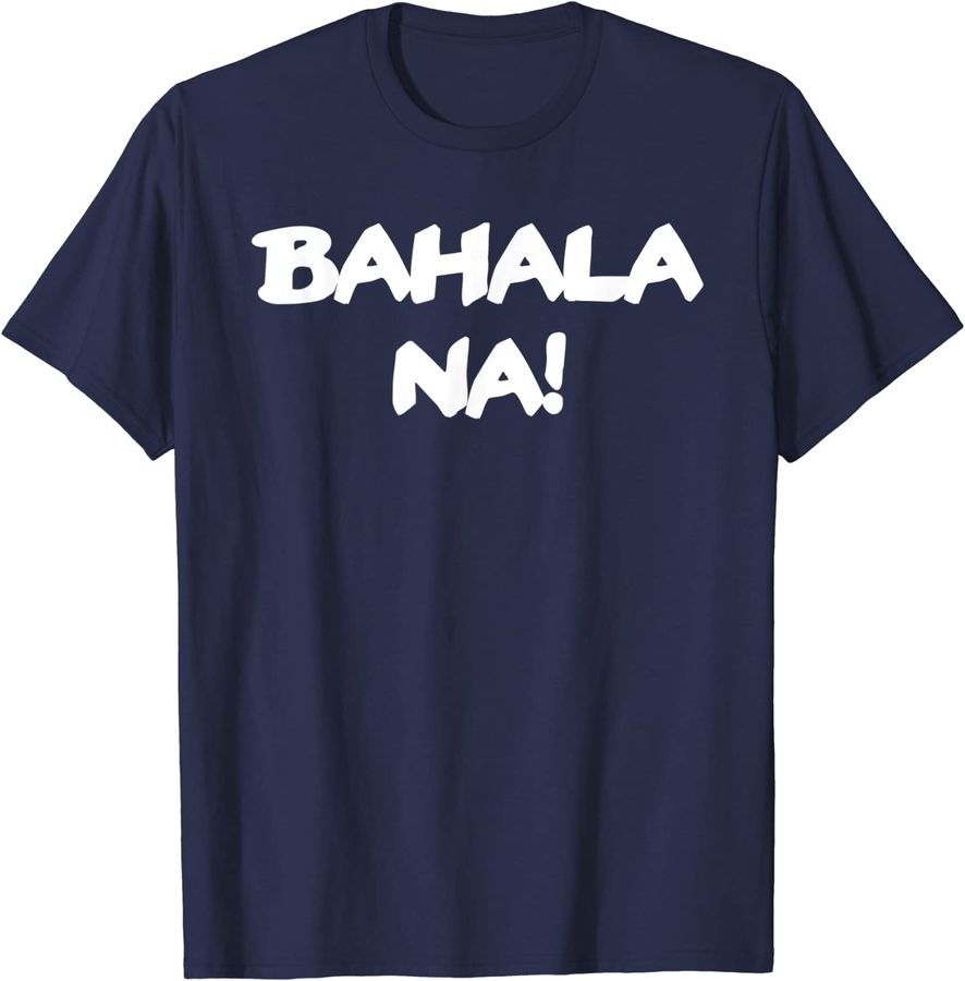 Bahala Na Whatever Pinoy Tagalog Shirt