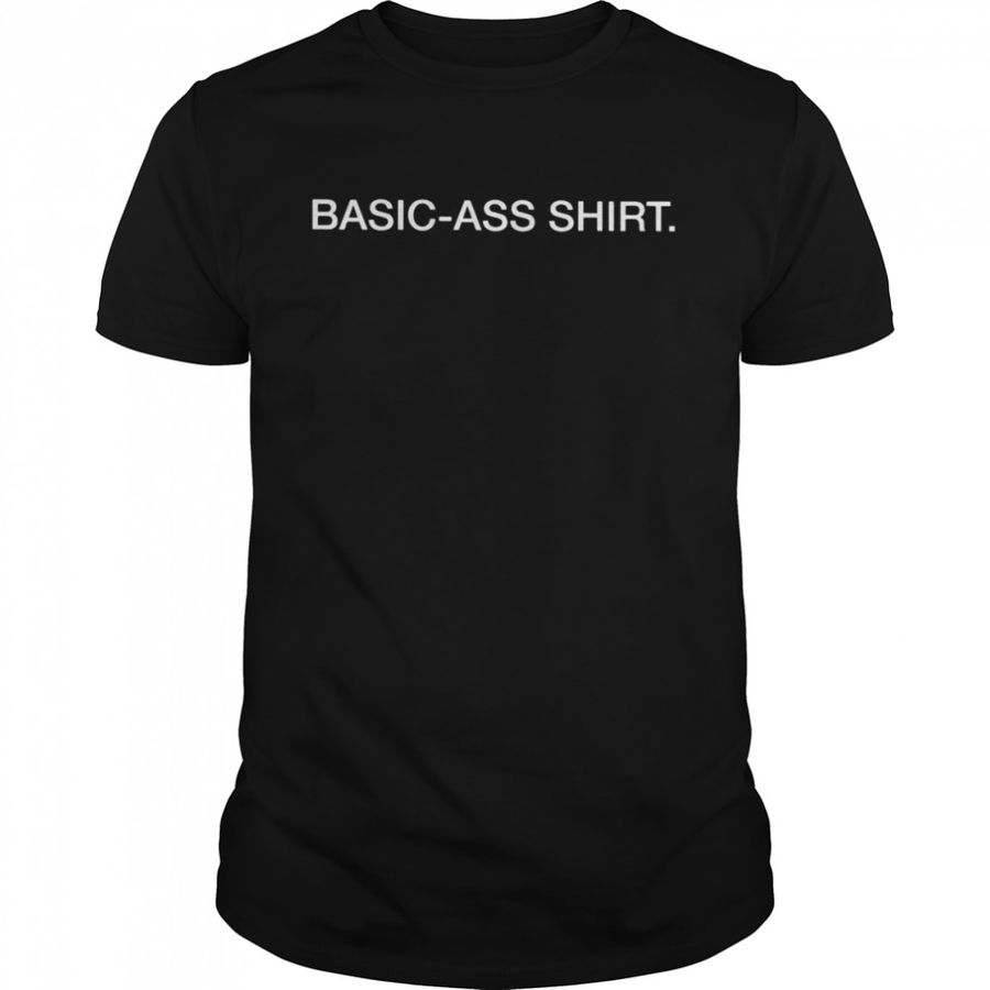 Basic-Ass Shirt