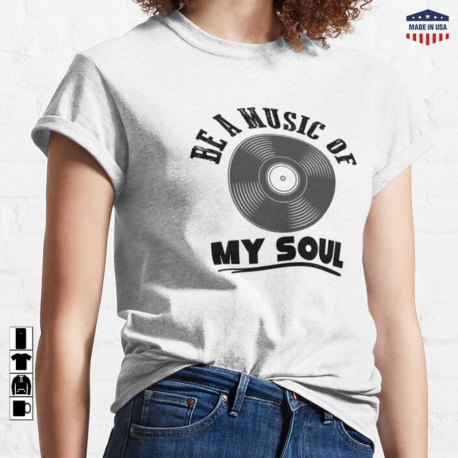 Be a music of my soul Classic T-Shirt
