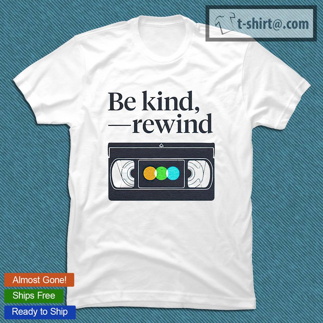 Be kind rewind T-shirt
