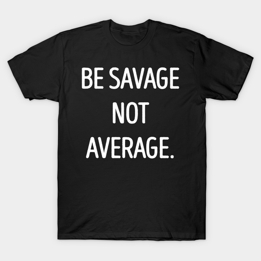 Be Savage Not Average Fitness Motivation T-shirt, Hoodie, SweatShirt, Long Sleeve.png