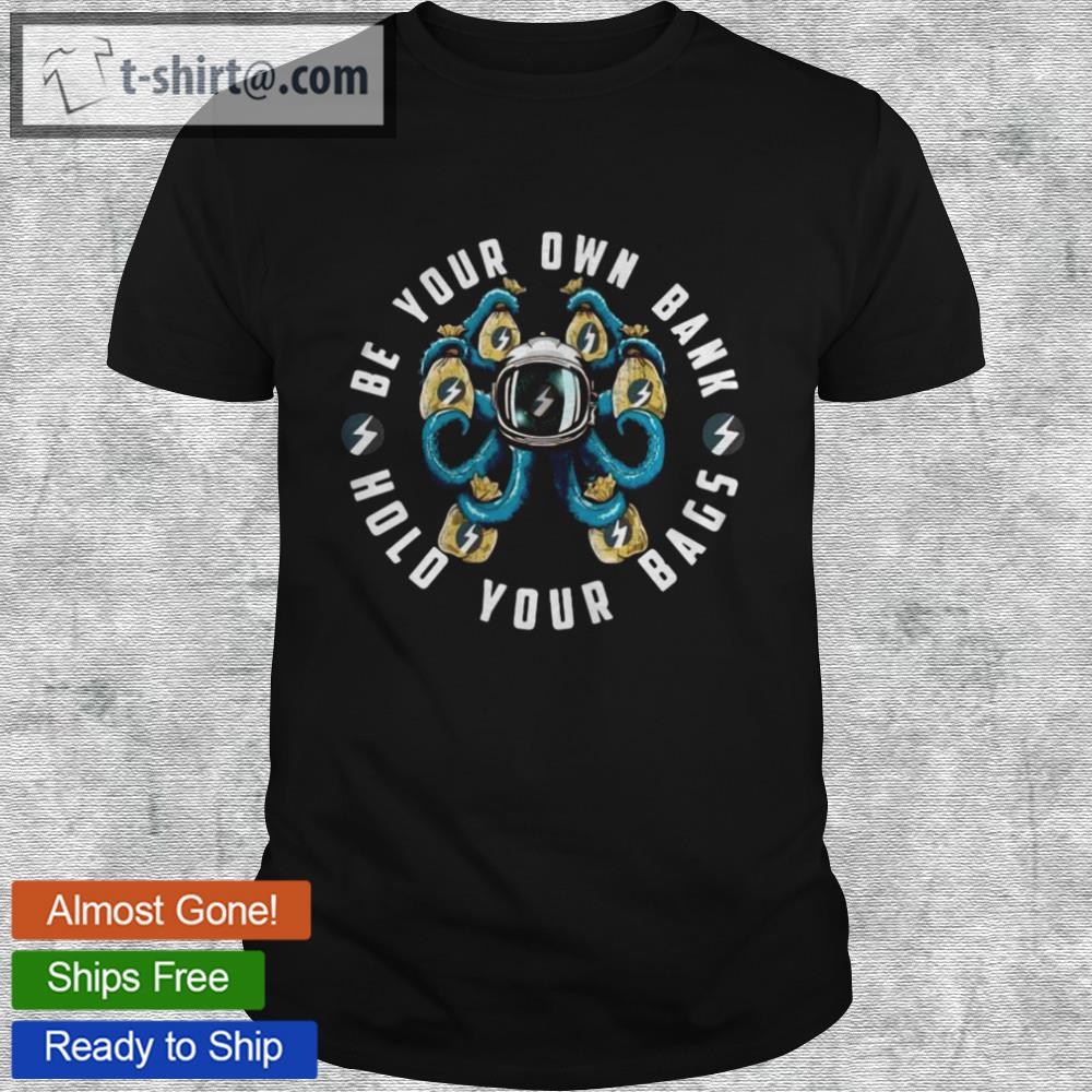 Be your own bank hold your bags shirt