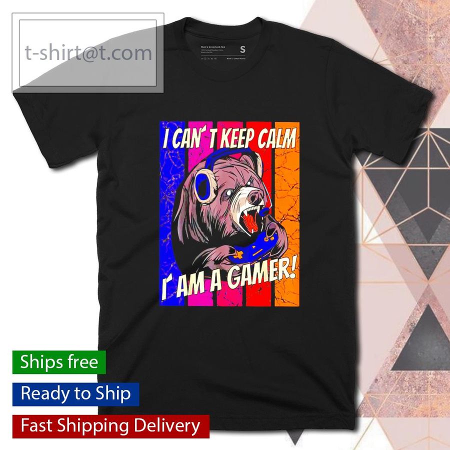 Bear I can’t keep calm I am a Gamer shirt