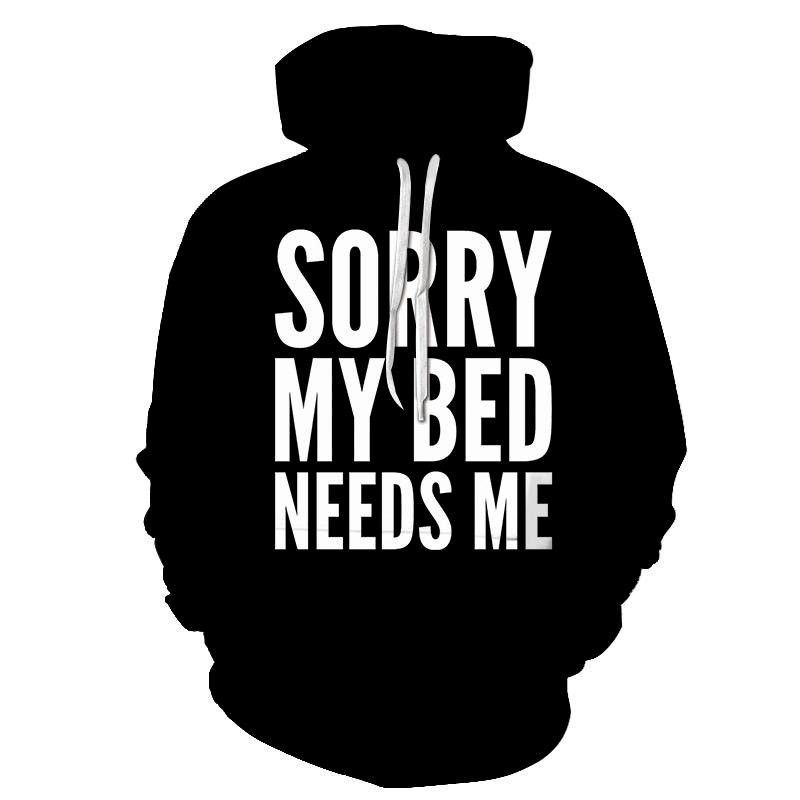 Bed Needs Me Funny Quotes 3D Sweatshirt Hoodie Pullover Custom