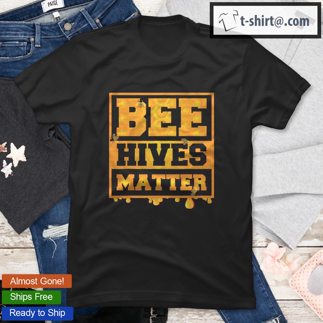Bee Hives Matter Cool Honey Lovers Gift Shirt