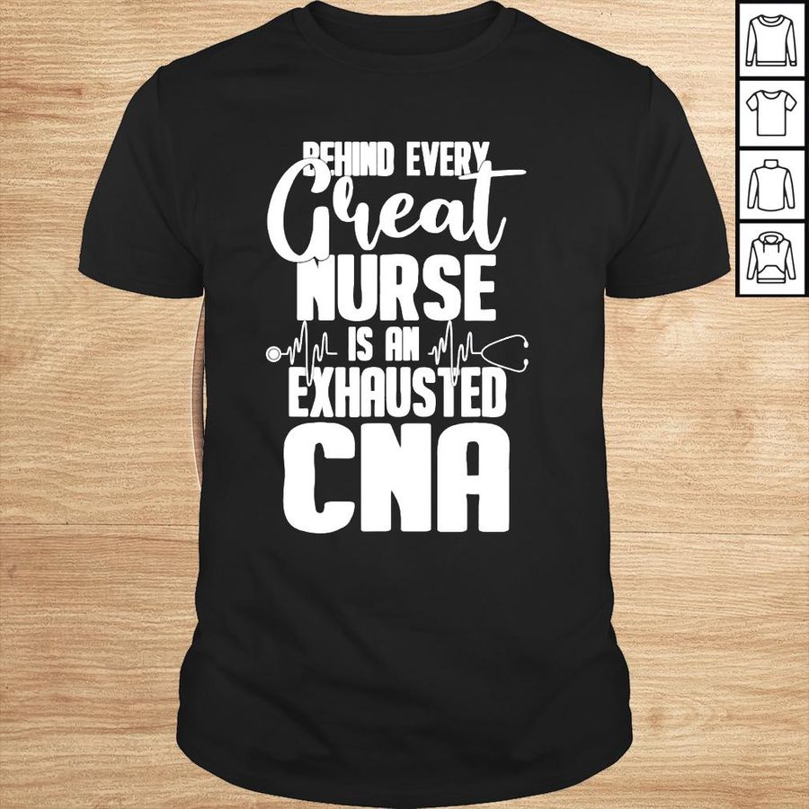Behind every great nurse is an exhausted cna shirt