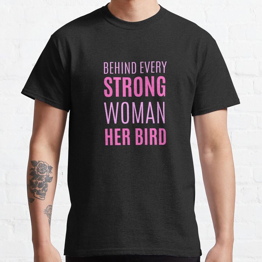 Behind every Strong Woman her bird Classic T-Shirt