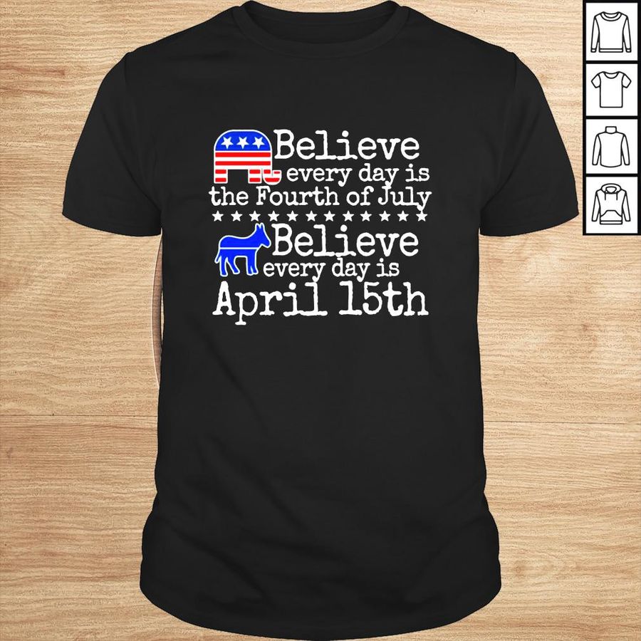 Believe Every Day Is The Fourth Of July Horse Believe Every Day Is April 15th shirt