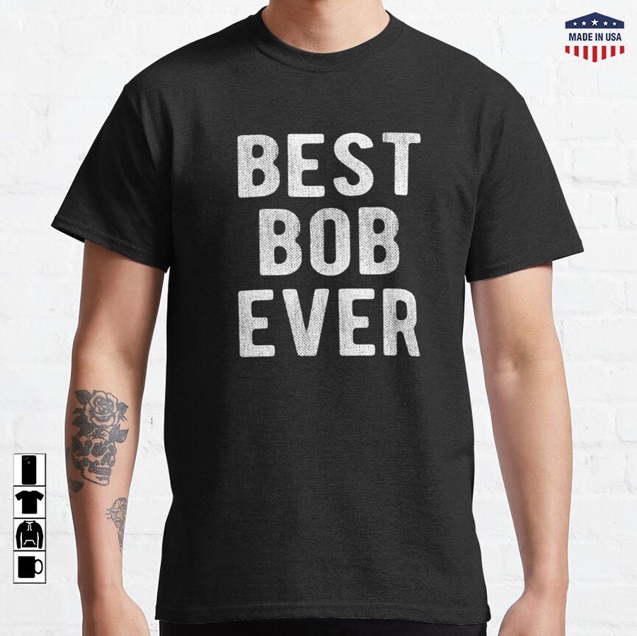 Best Bob Ever Classic T-Shirt