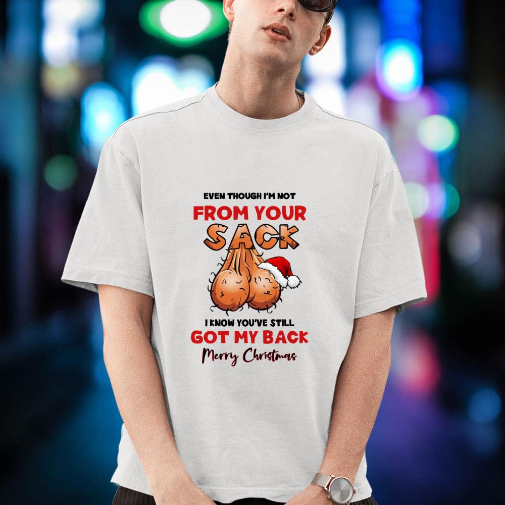 BEST Even though I�m not from your sack I know you still got my back Merry Christmas Shirt