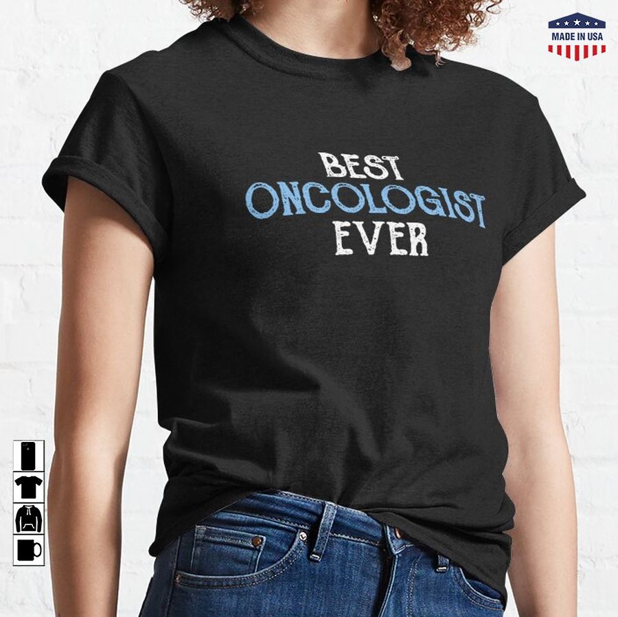 Best Oncologist Ever Classic T-Shirt