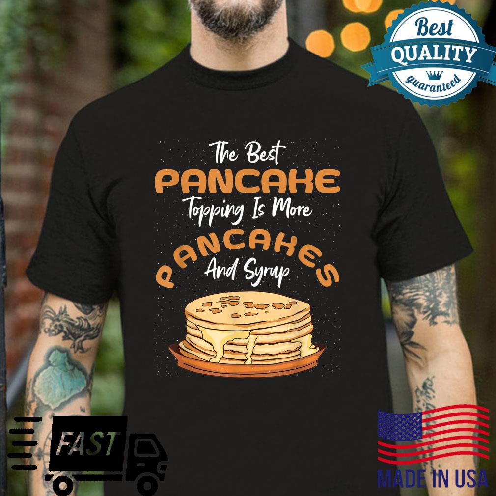 Best Pancake Topping More Pancakes And Syrup Flapjacks Shirt