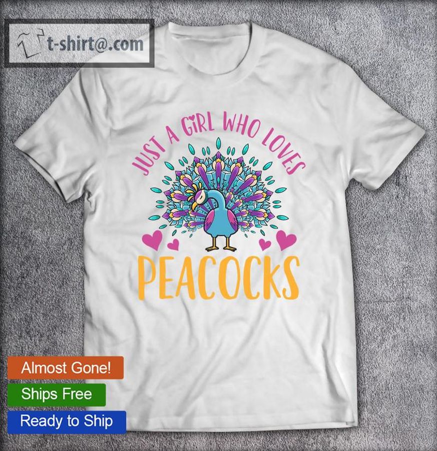 Best peacock Just A Girl Who Loves Peacocks T-shirt