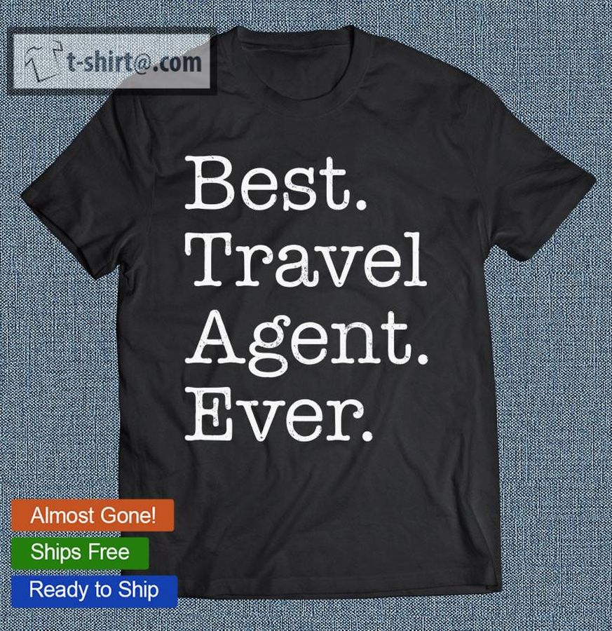 Best Travel Agent Ever T-shirt