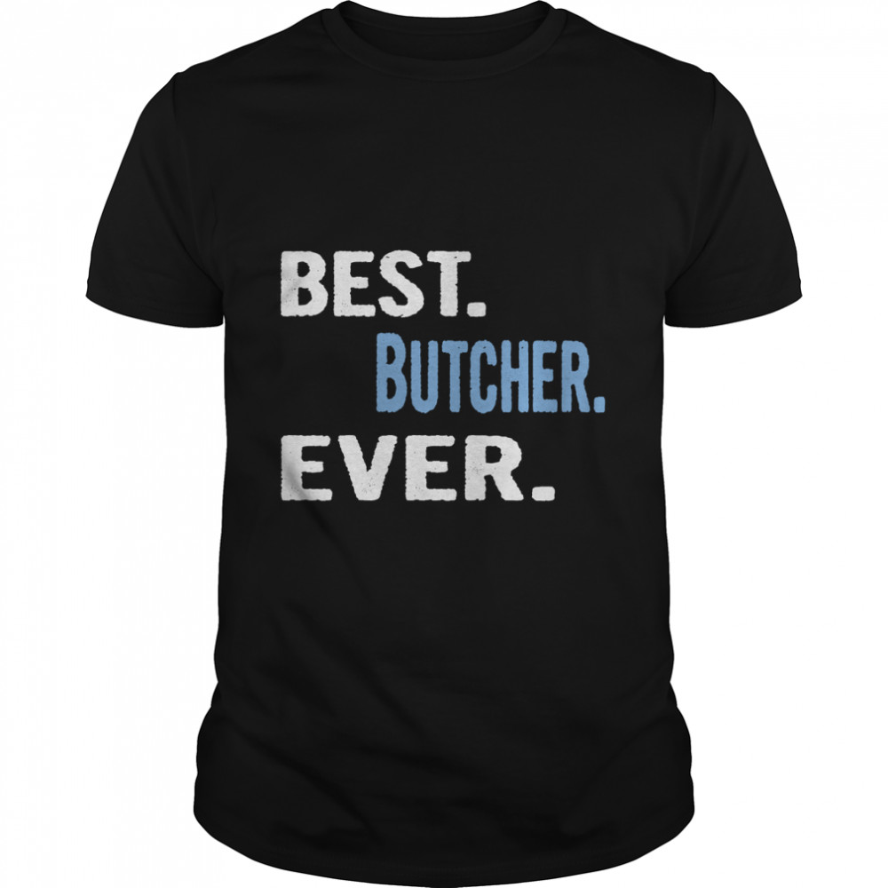 Best. Butcher. Ever. – Cool Gift Idea Essential T-Shirt