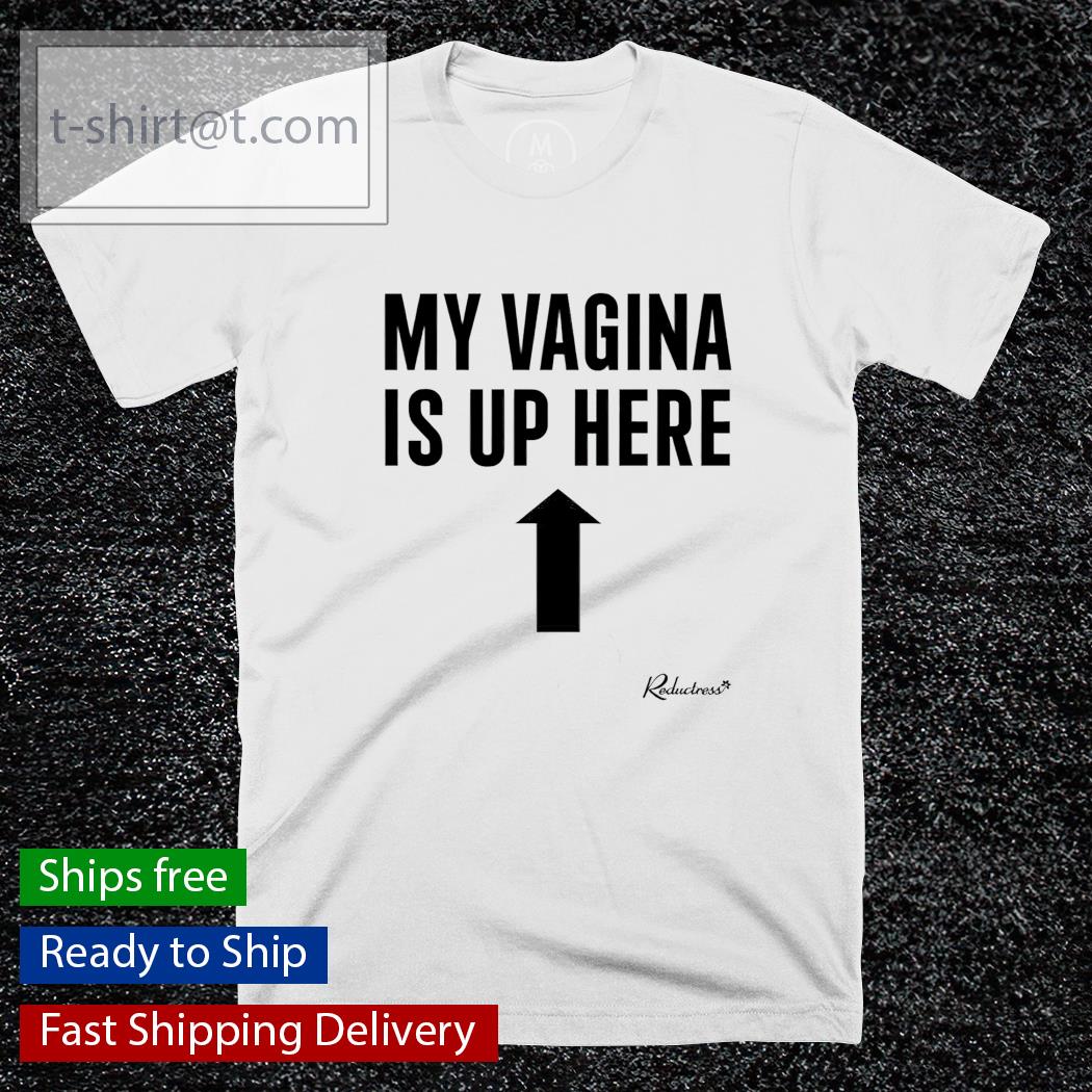 Beth May my vagina is up here shirt