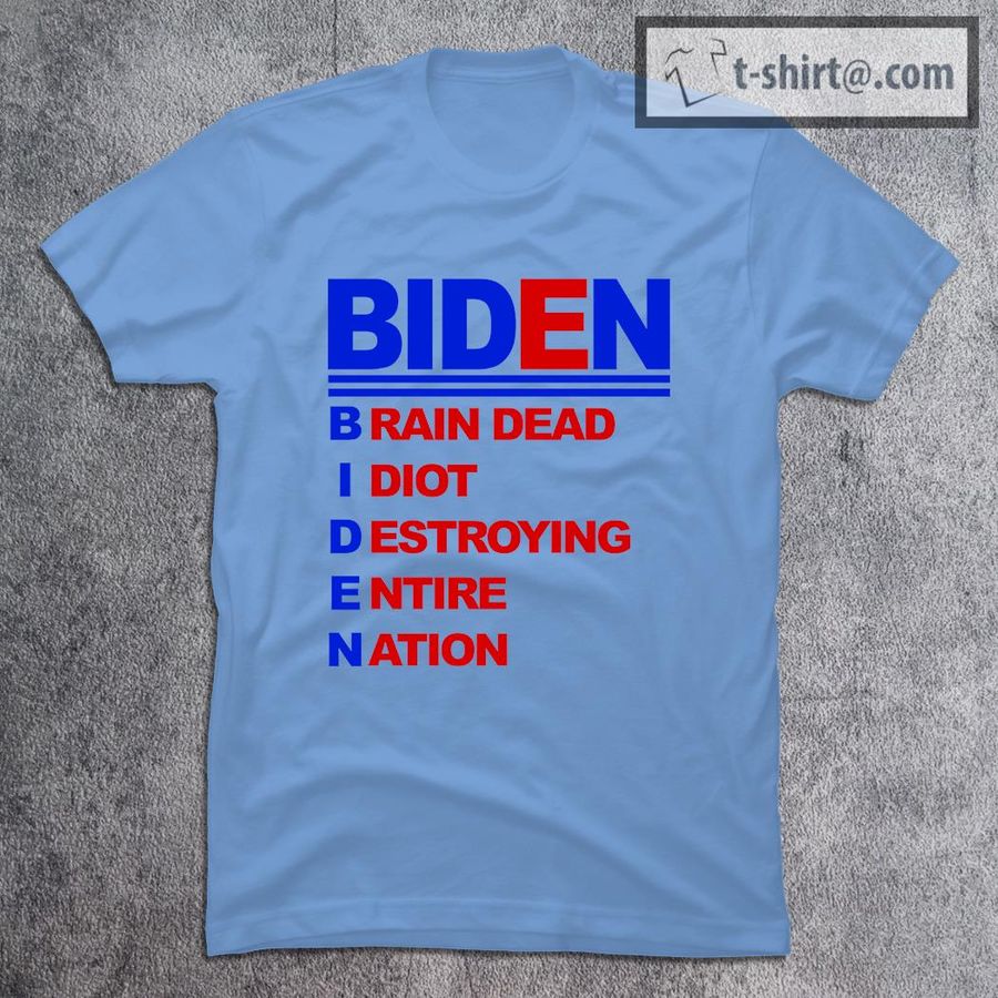 Biden Brain Dead Idiot Destroying Entire Nation T-Shirt