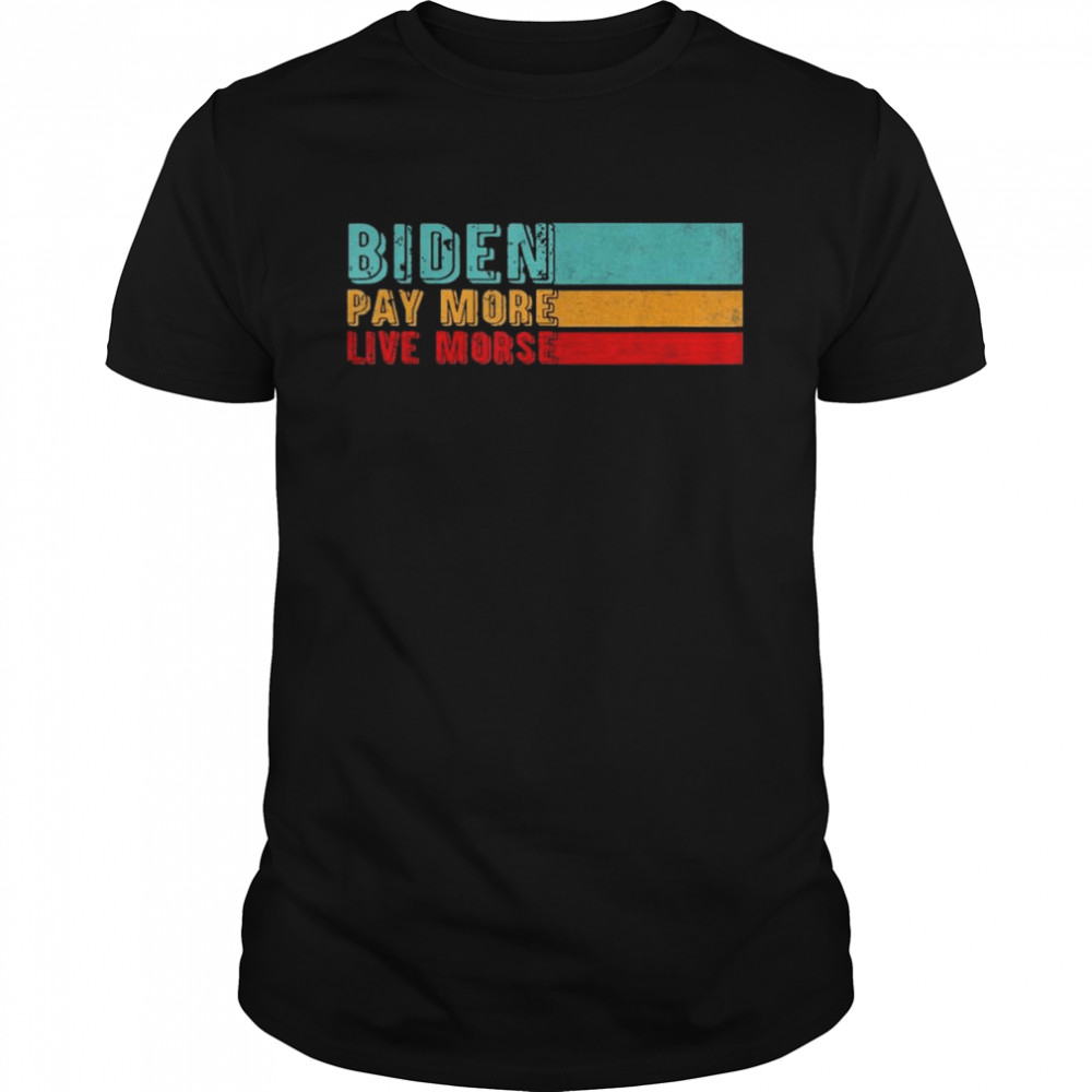 Biden-Pay More Live Worse Vintage T-Shirt