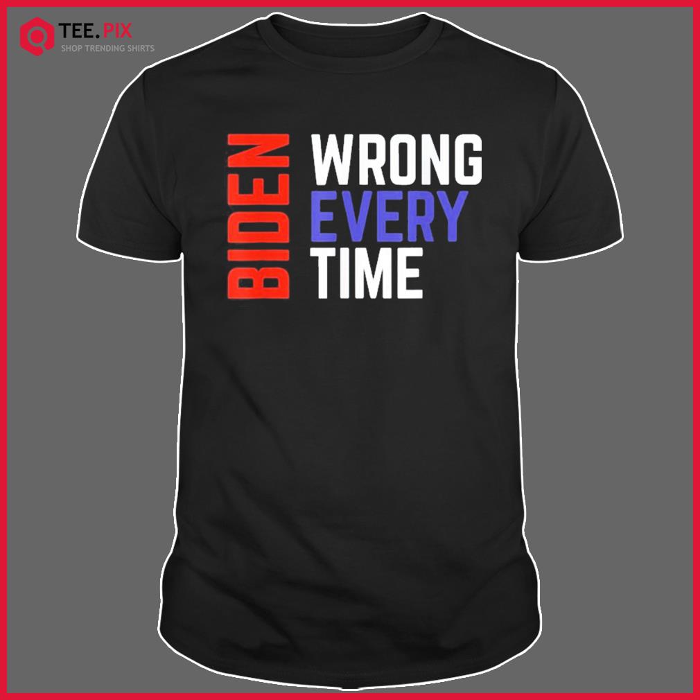 Biden Wrong Every Time Trump Supporter Afghanistan Shirt