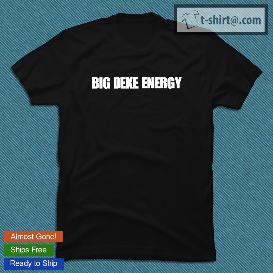 Big deke energy T-shirt