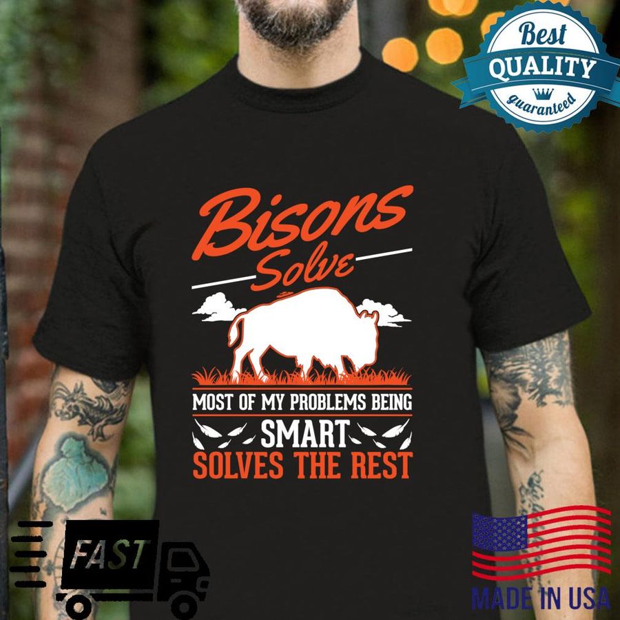Bisons solve most of my problems Buffalo Shirt