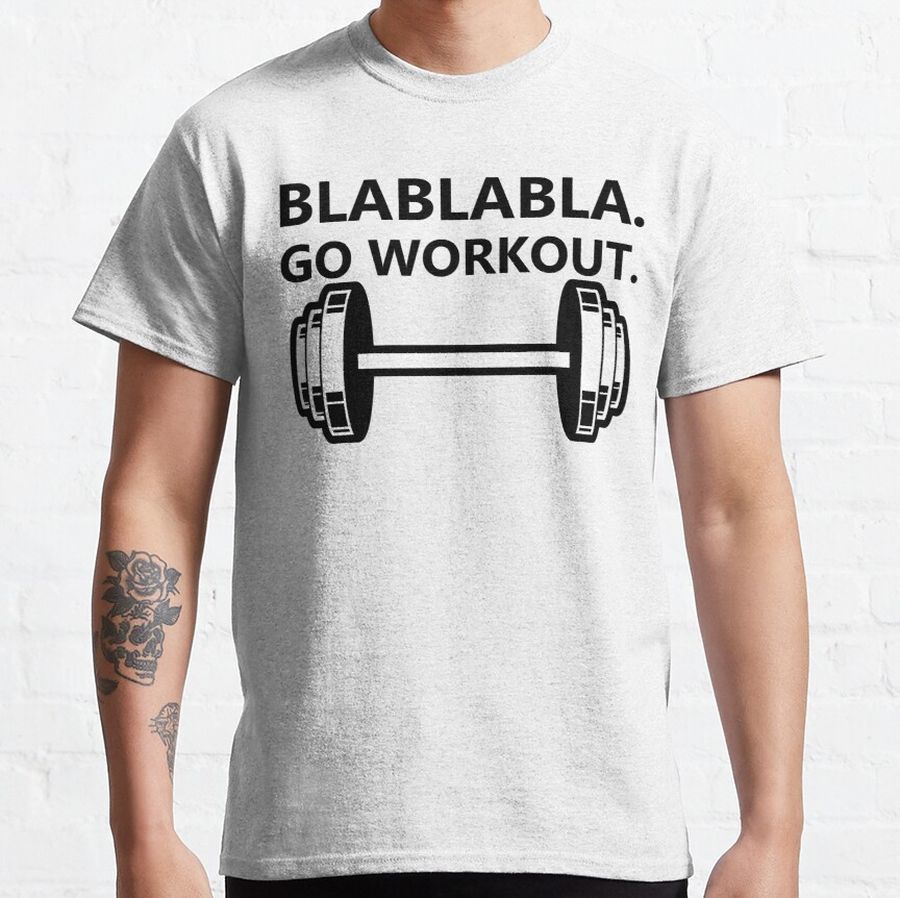 BlaBlaBla Go Workout, Funny GYM Quote For Athlete,Personal Trainer, interval training Classic T-Shirt
