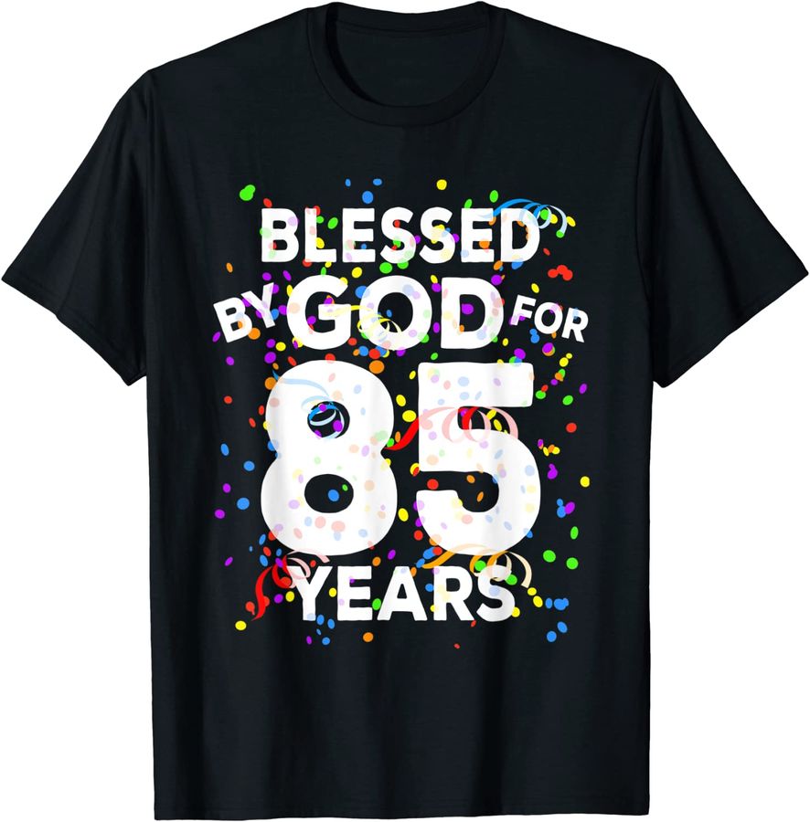 Blessed By God For 85 Years Shirt Happy 85th Birthday Shirt_1