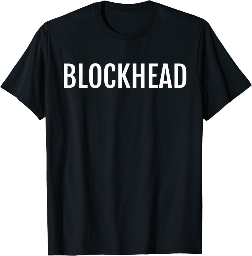 Blockhead T-Shirt Funny Saying Sarcastic Humor Novelty_1
