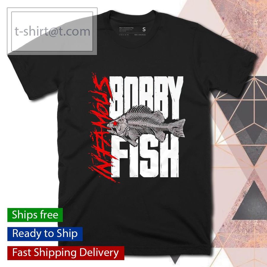Bobby Fish Infamous shirt