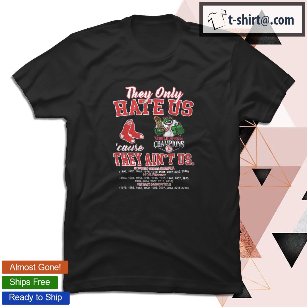 Boston Red Sox They only hate us ’cause they ain’t us shirt