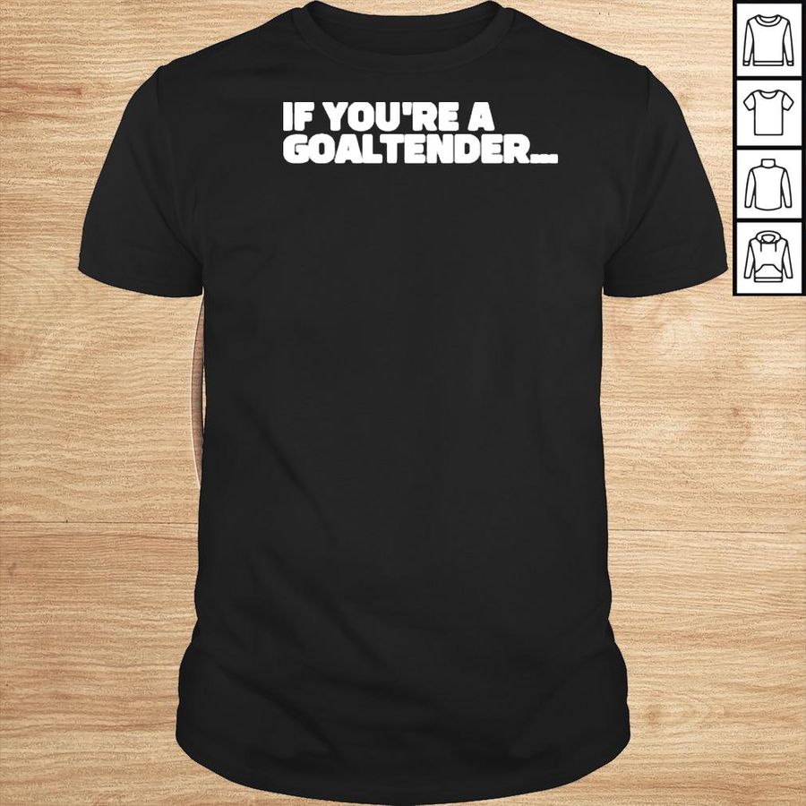 Brandon Perkins If Youre A Goaltender Shirt
